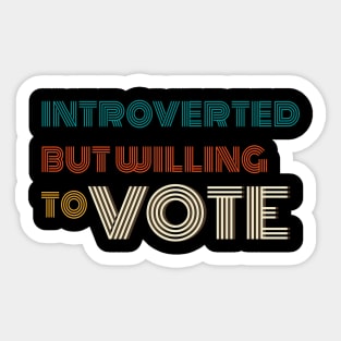 Vote Introverted But Willing To Vote Sticker